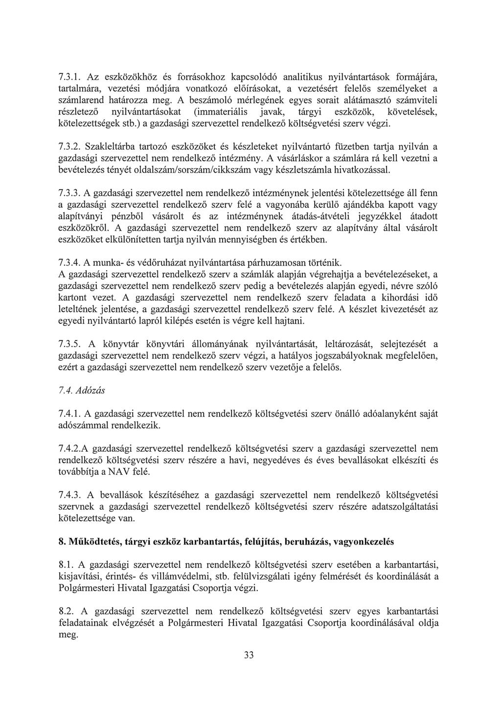 7.3.1. Az eszközökhöz és forrásokhoz kapcsolódó analitikus nyilvántartások formájára, tartalmára, vezetési módjára vonatkozó előírásokat, a vezetésért felelős személyeket a számlarend határozza meg.