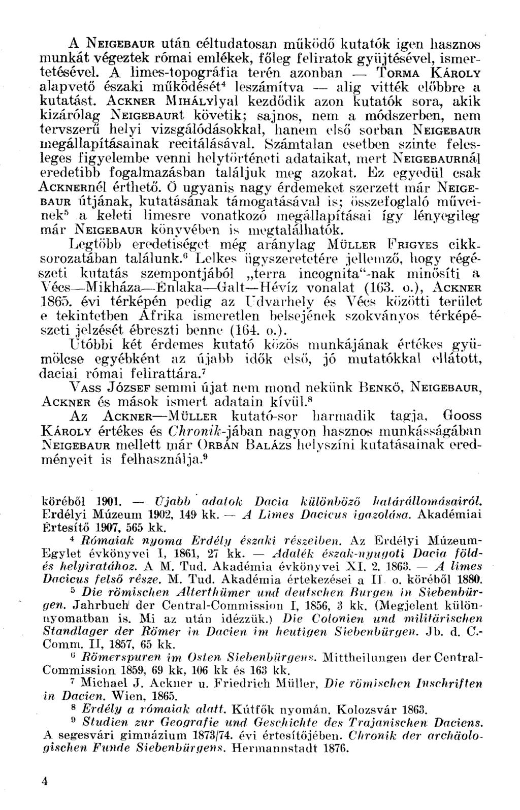 A NEIGEBAUR után céltudatosan működő kutatók igen hasznos munkát végeztek római emlékek, főleg feliratok gyüjtésével, ismertetésével.