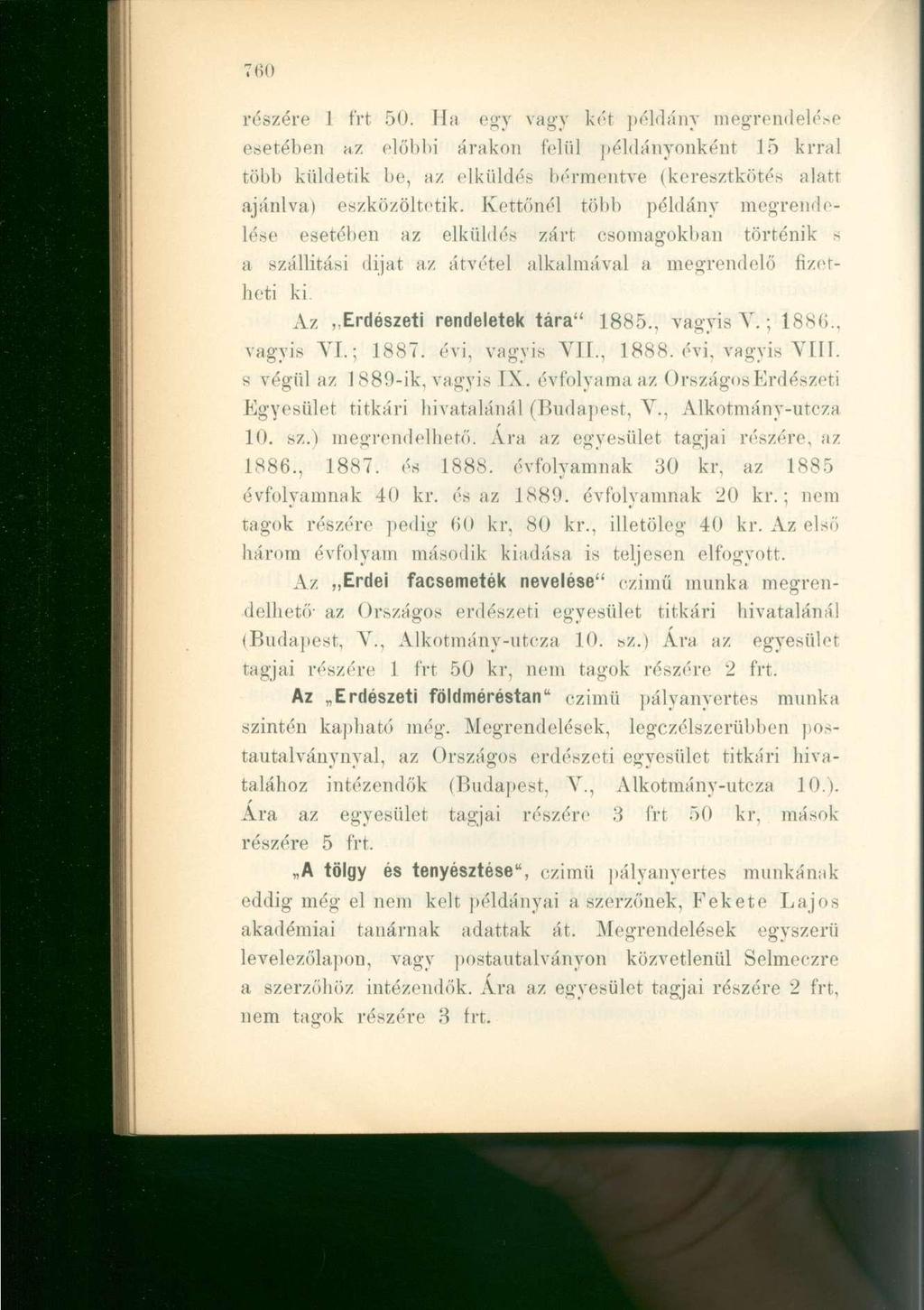 részére 1 frt 50. Ha egy vagy két példány megrendelése esetében az előbbi árakon felül példányonként 15 krral több küldetik be, az elküldés bérmentve (keresztkötés alatt ajánlva) eszközöltetik.