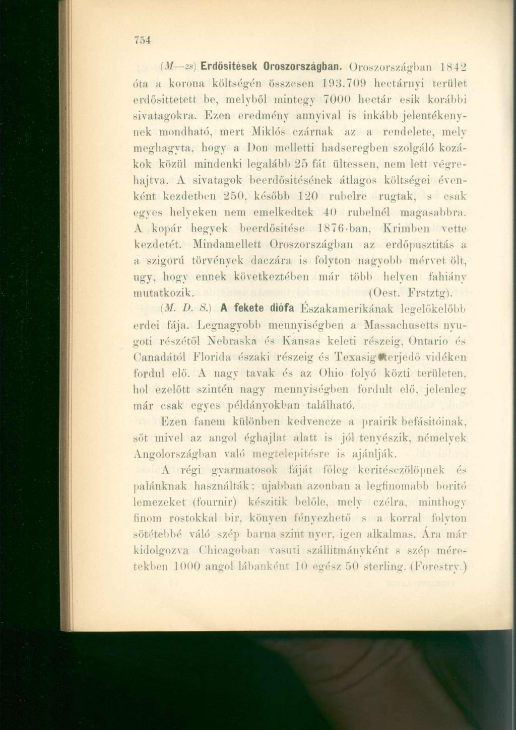 (M zs) Erdősítések Oroszországban. Oroszországban 1842 óta a korona költségén összesen 193.709 heotárnyi teriilet erdősittetett be, melyből mintegy 7000 hectár esik korábbi sivatagokra.