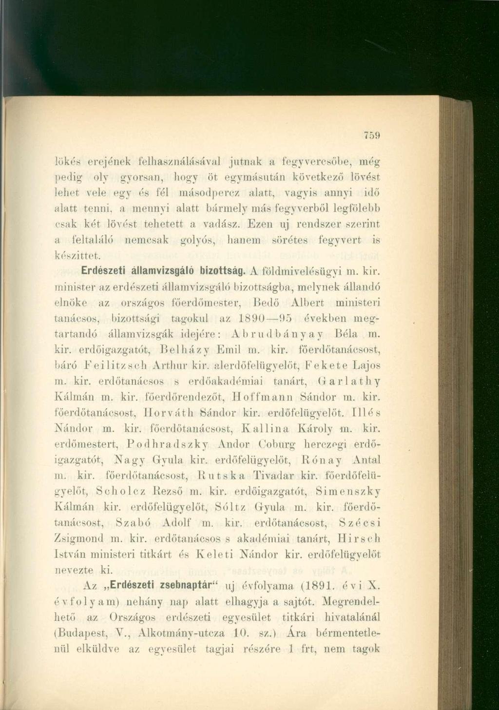 lökés erejének felhasználásával jutnak a fegyvercsőbe, még pedig oly gyorsan, hogy öt egymásután következő lövést lehet vele egy és fél másodpercz alatt, vagyis annyi idő alatt tenni, a mennyi alatt