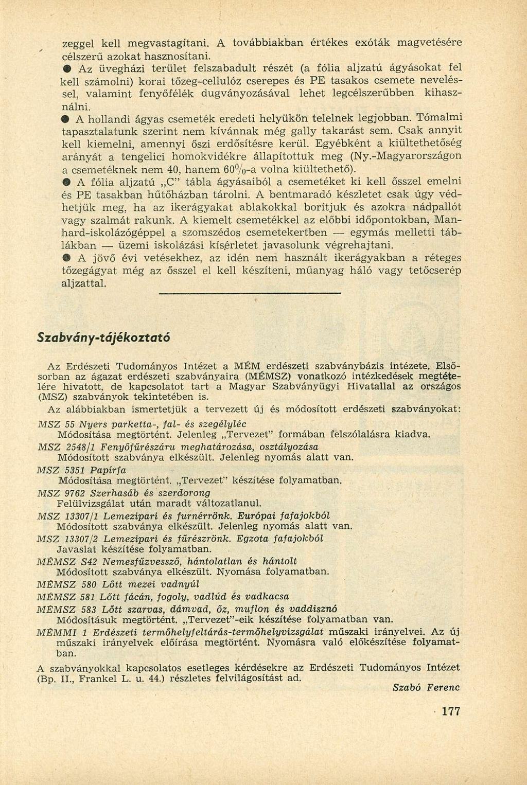 zeggel kell megvastagítani. A továbbiakban értékes exóták magvetésére célszerű azokat hasznosítani.