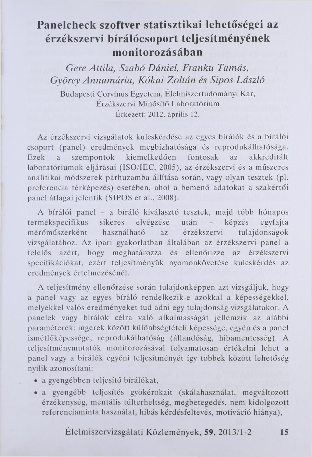 Panelcheck szoftver statisztikai lehetőségei az érzékszervi bírálócsoport teljesítményének monitorozásában Gere Attila, Szabó Dániel, Franku Tamás, Györey Annamária, Kókai Zoltán és Sipos László