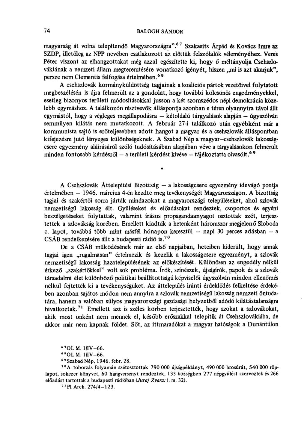 74 BALOGII SÁNDOR magyarság át volna telepítendő Magyarországra". 6 7 Szakasits Árpád és Kovács Imre az SZDP, illetőleg az NPP nevében csatlakozott az előttük felszólalók véleményéhez.