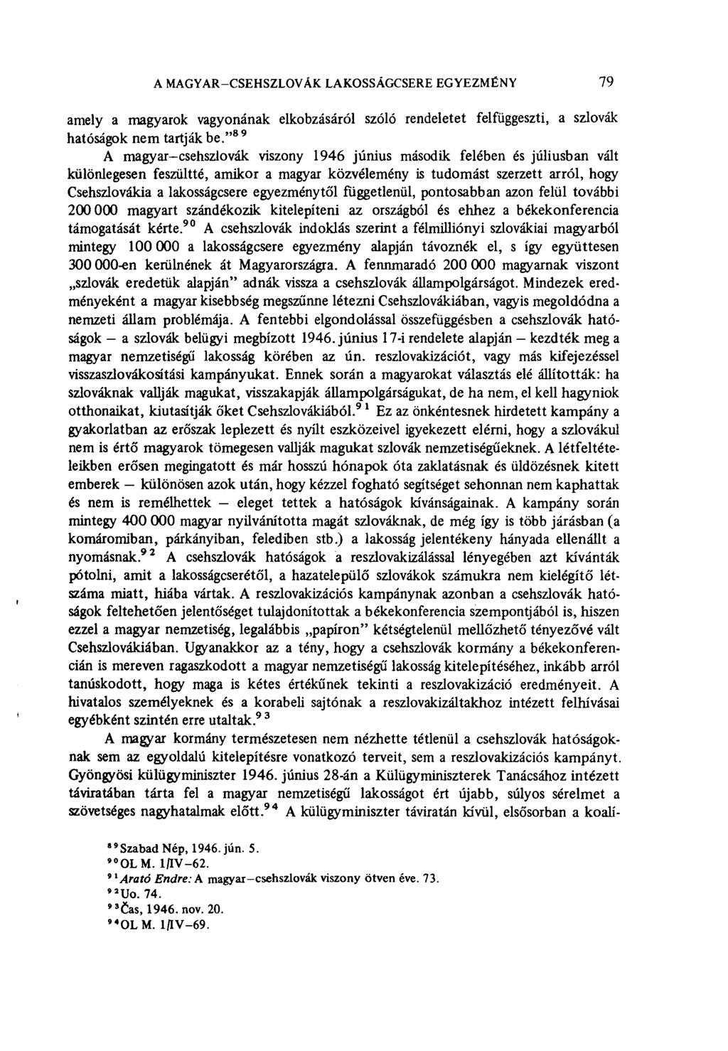 A MAGYAR-CSEHSZLOVÁK LAKOSSÁGCSERE EGYEZMÉNY 79 amely a magyarok vagyonának elkobzásáról szóló rendeletet felfüggeszti, a szlovák hatóságok nem tartják be.