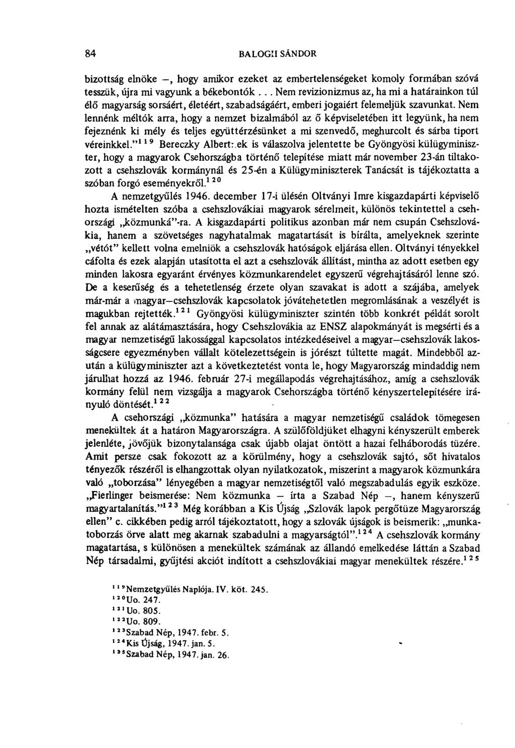 84 BALOGII SÁNDOR bizottság elnöke, hogy amikor ezeket az embertelenségeket komoly formában szóvá tesszük, újra mi vagyunk a békebontók.