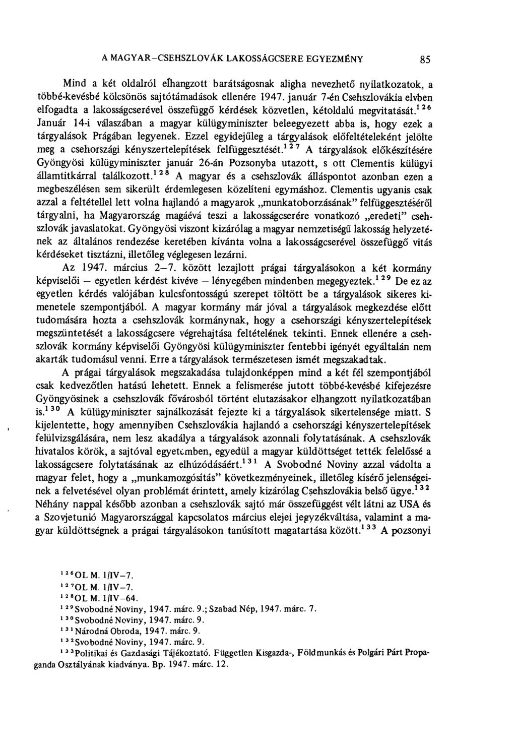 A MAGYAR-CSEHSZLOVÁK LAKOSSÁGCSERE EGYEZMÉNY 85 Mind a két oldalról elhangzott barátságosnak aligha nevezhető nyilatkozatok, a többé-kevésbé kölcsönös sajtó támad ások ellenére 1947.