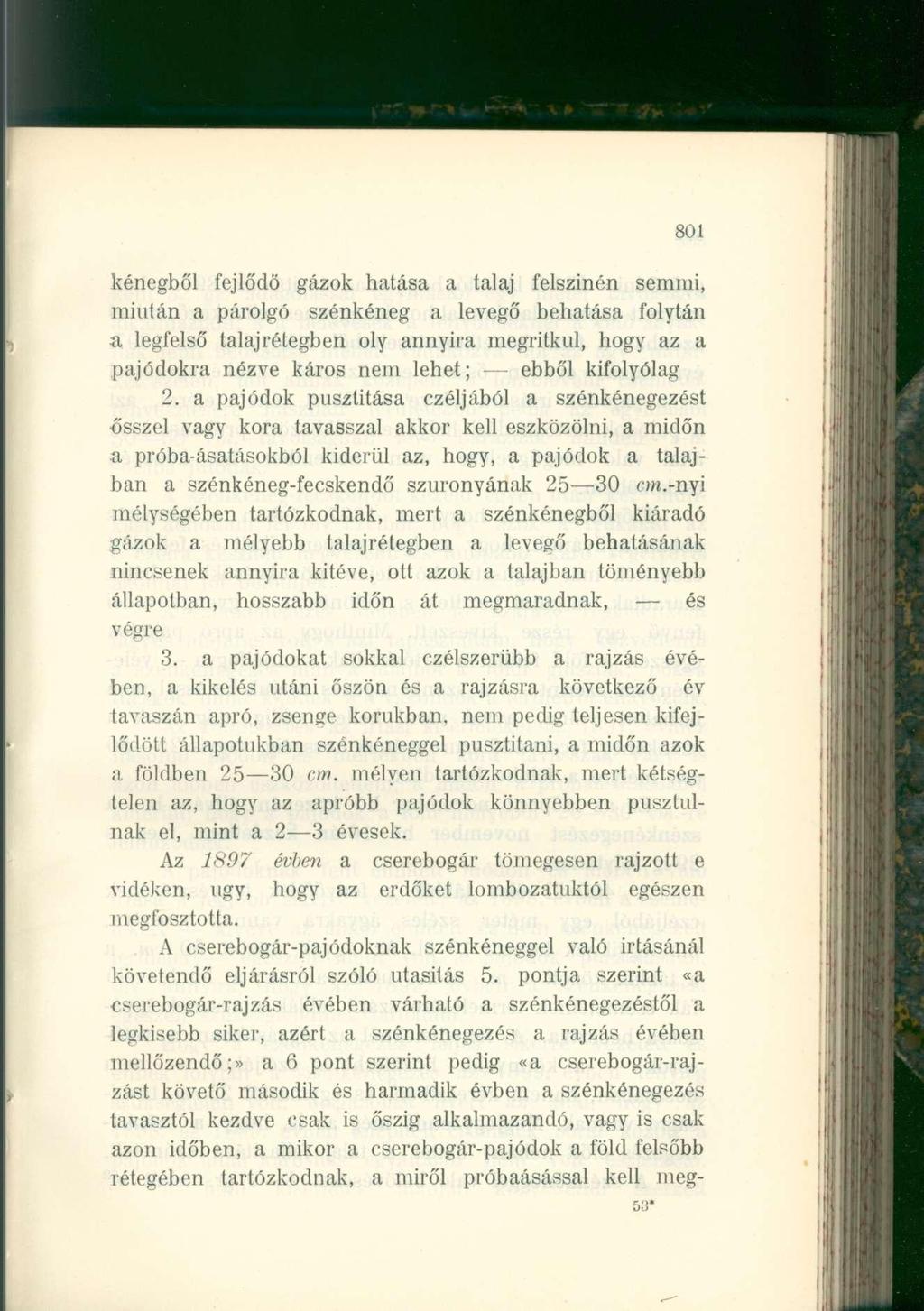 801 kénegből fejlődő gázok hatása a talaj felszinén semmi, miután a párolgó szénkéneg a levegő behatása folytán a legfelső talajrétegben oly annyira megritkul, hogy az a pajódokra nézve káros nem