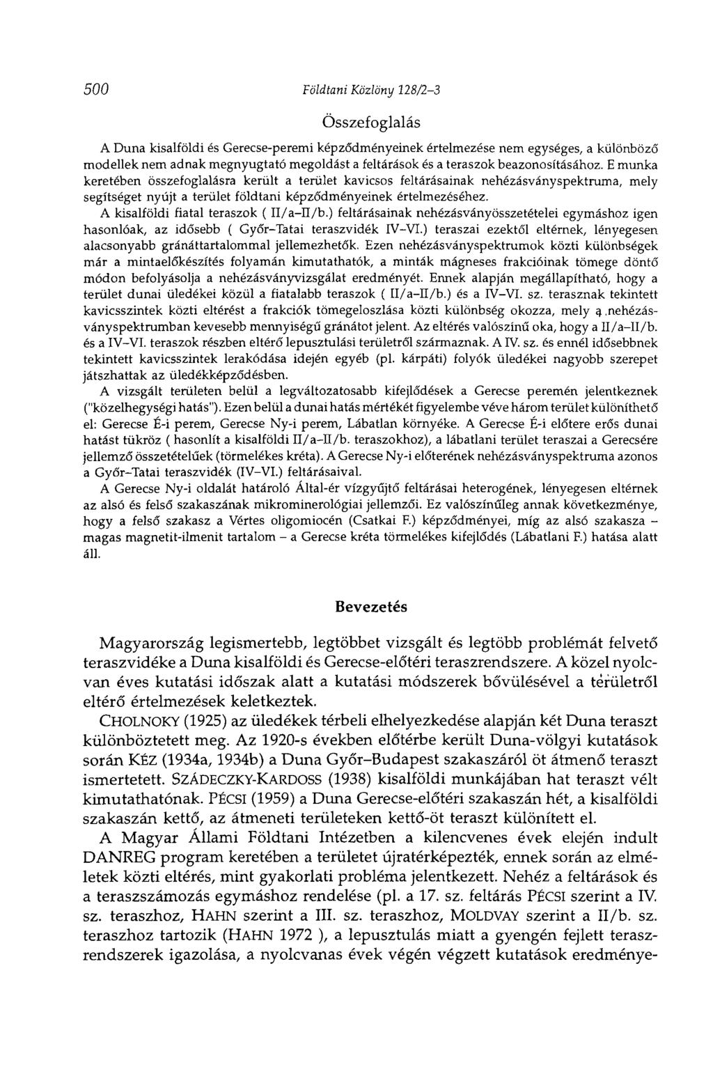 500 Földtani Közlöny 128/2-3 Összefoglalás A Duna kisalföldi és Gerecse-peremi képződményeinek értelmezése nem egységes, a különböző modellek nem adnak megnyugtató megoldást a feltárások és a