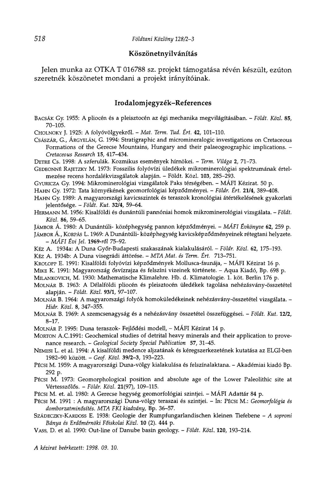 528 Földtani Közlöny 128/2-3 Köszönetnyilvánítás Jelen munka az OTKA T 016788 sz. projekt támogatása révén készült, ezúton szeretnék köszönetet mondani a projekt irányítóinak.