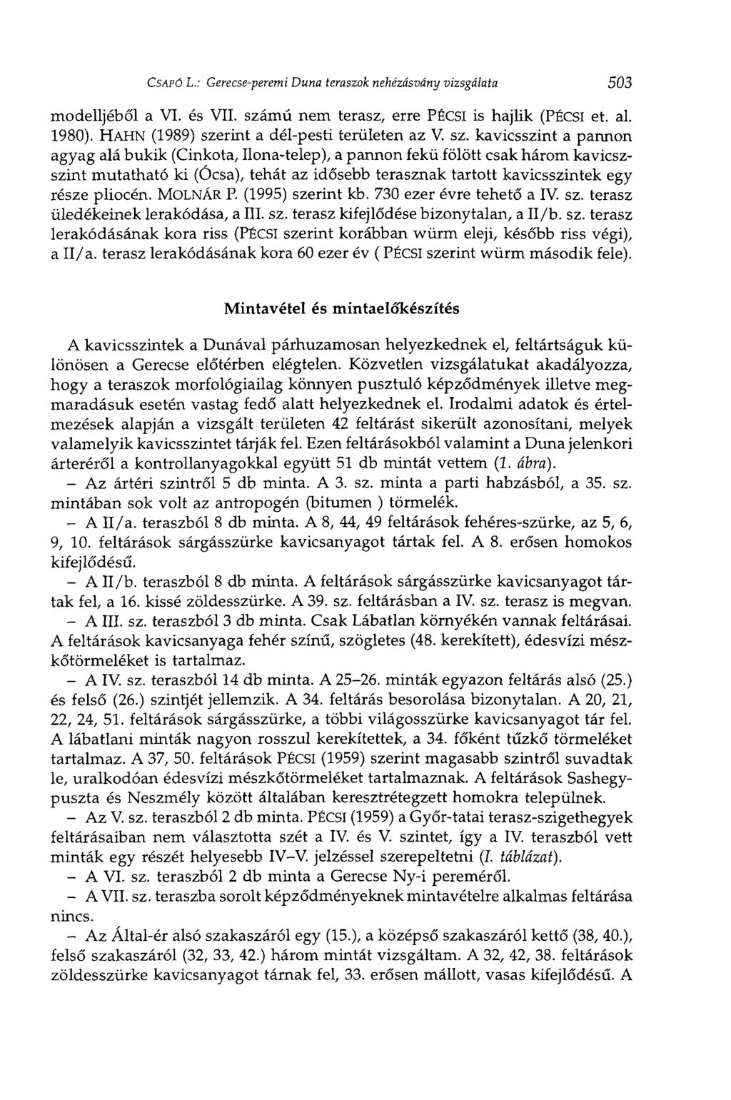 CSAPÓ L.: Gerecse-peremi Duna teraszok nehézásvány vizsgálata 503 modelljéből a VI. és VII. számú nem terasz, erre PÉCSI is hajlik (PÉCSI et. al. 1980). HAHN (1989) szerint a dél-pesti területen az V.