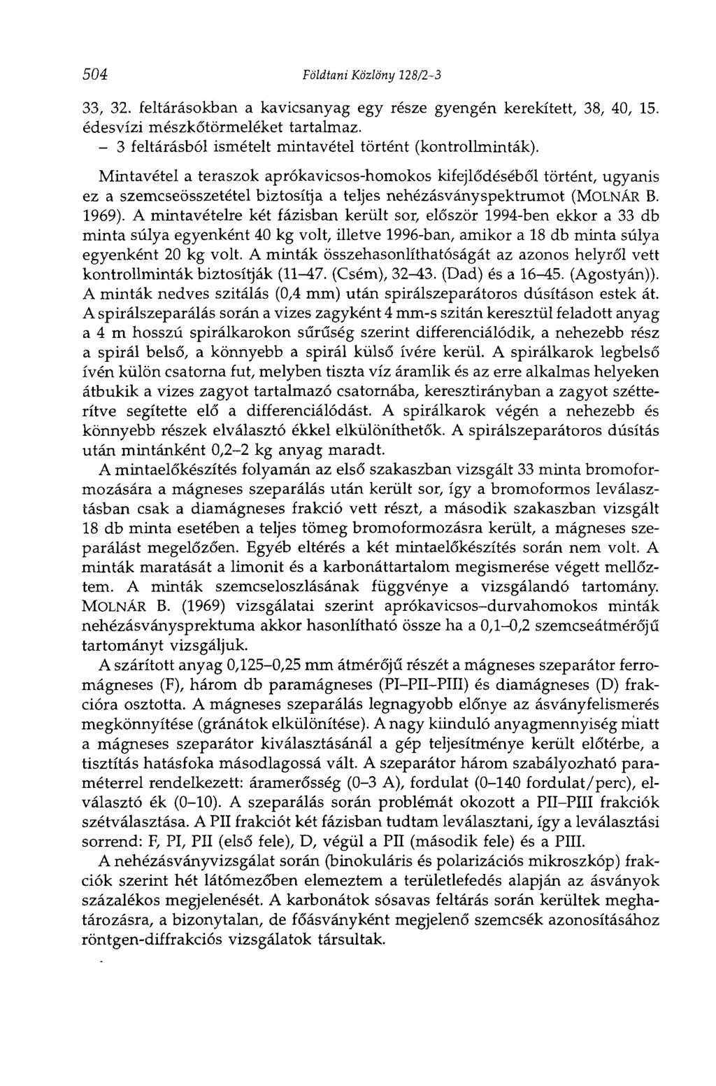 504 Földtani Közlöny 128/2-3 33, 32. feltárásokban a kavicsanyag egy része gyengén kerekített, 38, 40, 15. édesvízi mészkőtörmeléket tartalmaz.