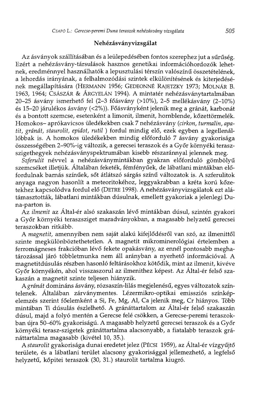 CSAPÓ L.: Gerecse-peremi Duna teraszok nehézásvány vizsgálata 505 Nehézásványvizsgálat Az ásványok szállításában és a leülepedésében fontos szerephez jut a sűrűség.
