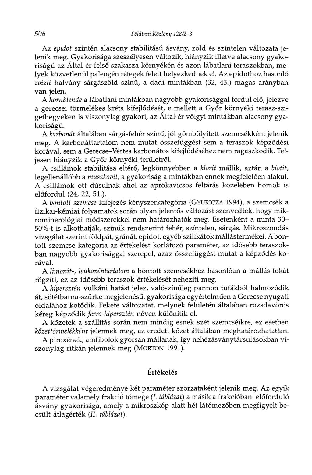 506 Földtani Közlöny 128/2-3 Az epidot szintén alacsony stabilitású ásvány, zöld és színtelen változata jelenik meg.
