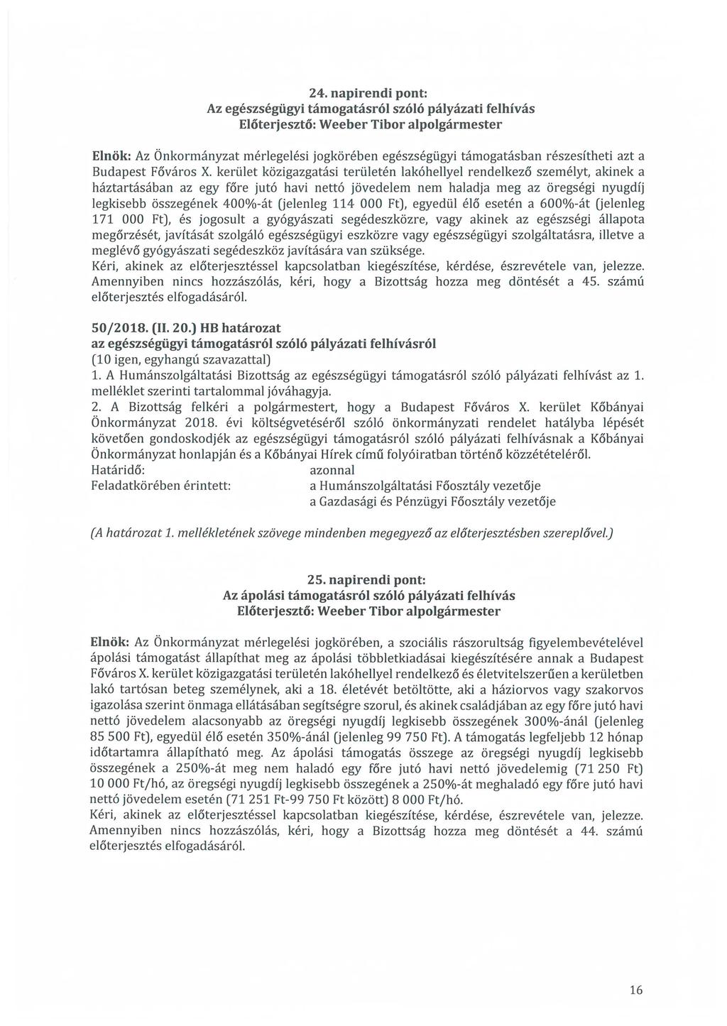 24. napirendi pont: Az egészségügyi támogatásról szóló pályázati felhívás Elnök: Az Önkormányzat mérlegelési jogkörében egészségügyi támogatásban részesítheti azt a Budapest Főváros X.