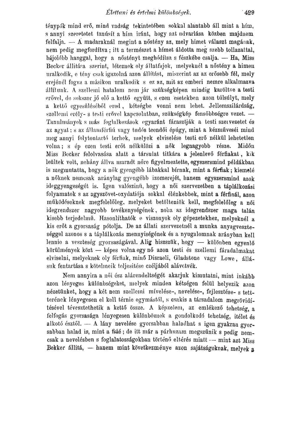 Élettani és értelmi Különbségek. 489 tény pók mind erő, mind vadság tekintetében sokkal alantabb áll mint a hím, s annyi szeretetet tanúsít a hím iránt, hogy azt udvarlása közben majdnem felfalja.