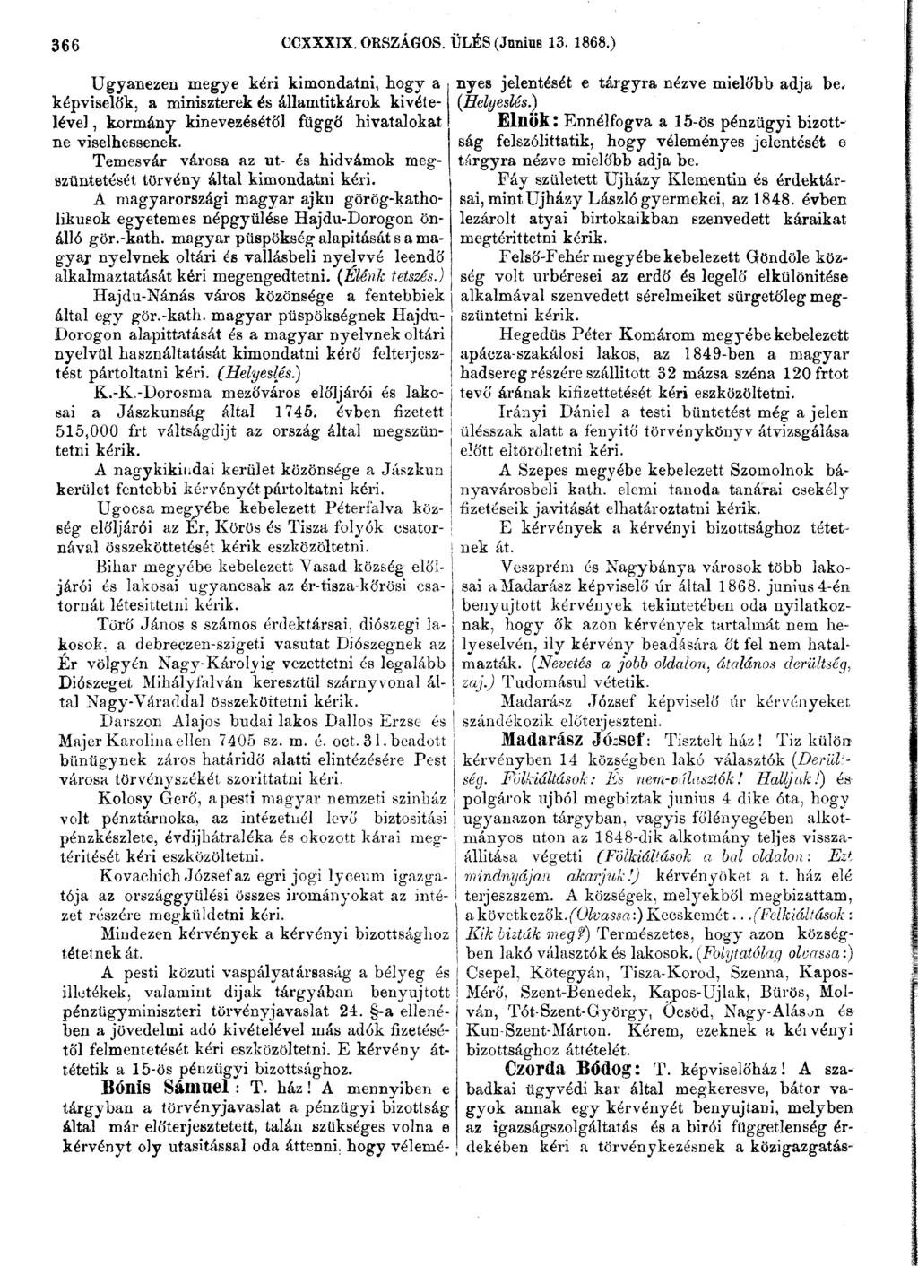 366 OCXXXIX. OKSZÁGOS. ÜLÉS (Június 13. 1868.) Ugyanezen megye kéri kimondatni, hogy a képviselők, a miniszterek és államtitkárok kivételével, kormány kinevezésétől függő hivatalokat ne viselhessenek.