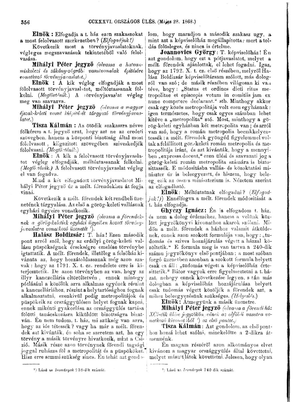 356 CCXXXVI. ORSZÁGOS ÜLÉS. (Májgs 28. 1868.) Elnök : Elfogadja a t. ház ezen szakaszokat a most felolvasott szerkezetben? {Elfogadjuk!