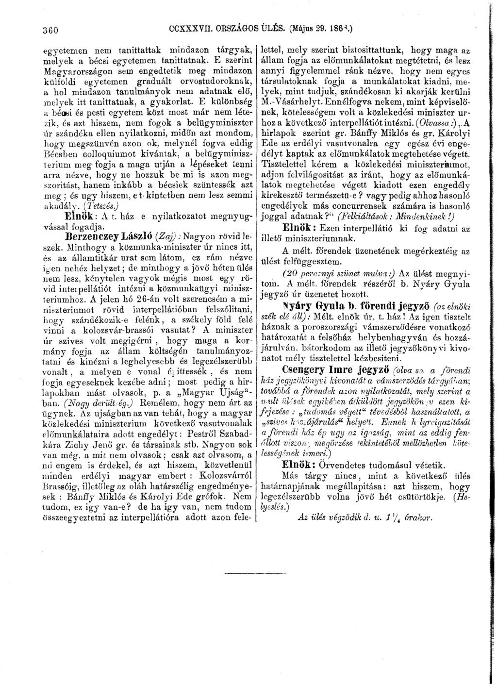 360 CCXXXVII. OESZÁGOS ÜLÉS. (Május 29. 1-86*.) egyetemen nem taníttattak mindazon tárgyak, melyek a bécsi egyetemen taníttatnak.