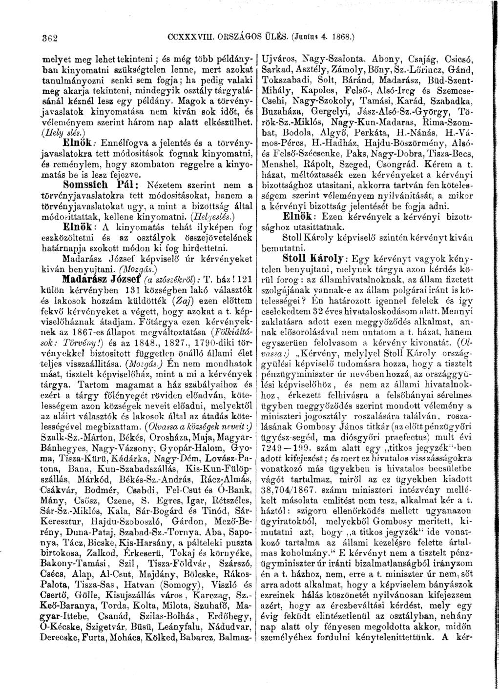 362 CCXXXVIU. ORSZÁGOS ÜLÉS. (Junim 4. 1868.) külön kérvényben 131 községben lakó választók és lakosok hozzám küldöttek (Zaj) ezen előttem fekvő kérvényeket a végett, hogy azokat a t.