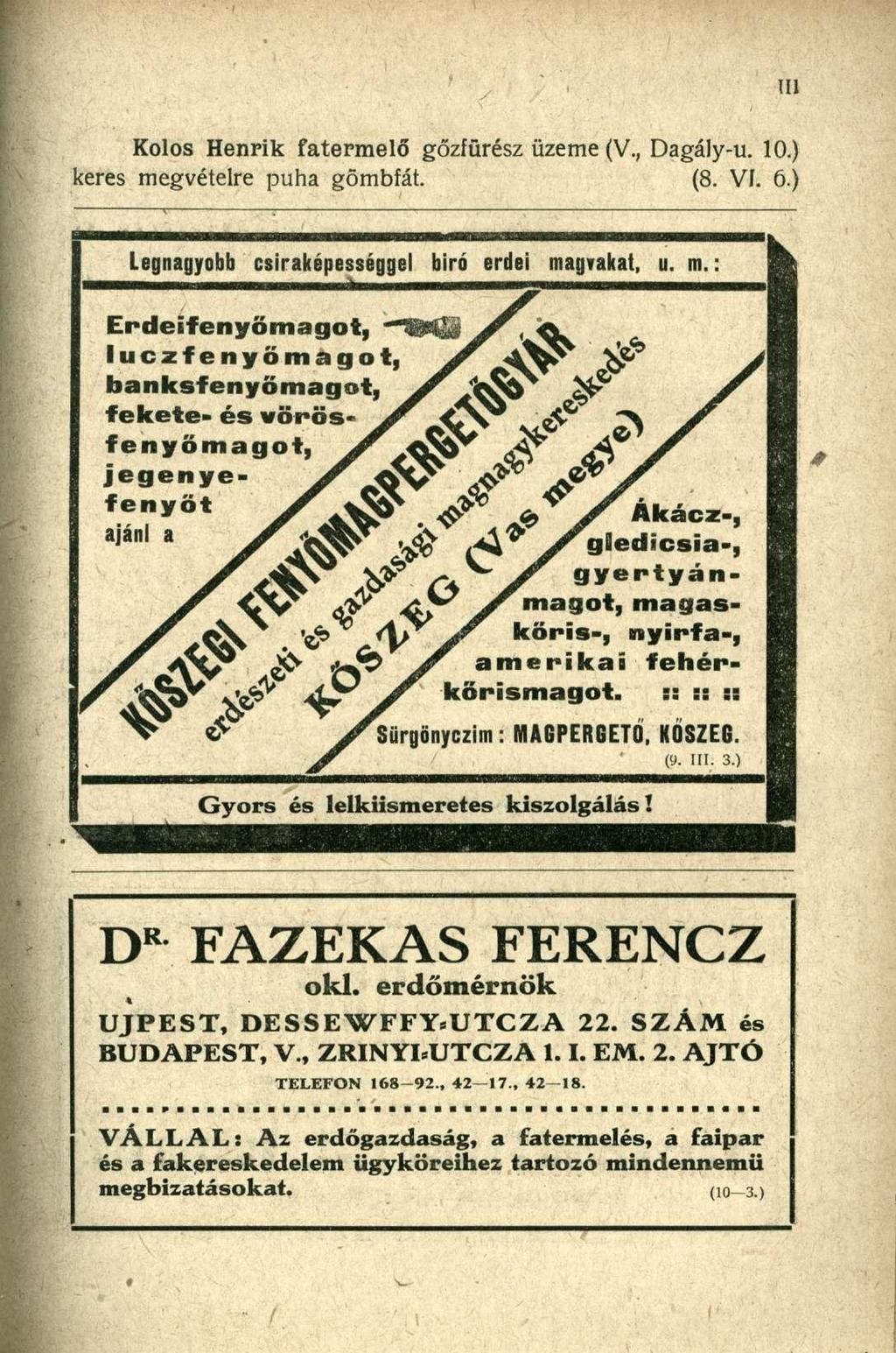 Kolos Henrik fatermelő gőzfürész üzeme (V., Dagály-u. 10.) keres megvételre puha gömbfát. (8. Vf. 6.) Legnagyobb csiraképességge l bir ó erde i magvakat, u. m. : Erdeifenyömagot, TWfi j.