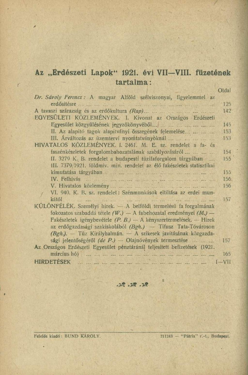 Az Erdészeti Lapok" 1921. évi VII VIII. füzetének tartalma: Oldal Dr. Sávoly Ferencz: A magyar Alföld szélviszonyai, figyelemmel az.erdősítésre...........:.......... 125 A tavaszi szárazság és az erdőkultura (Rap).