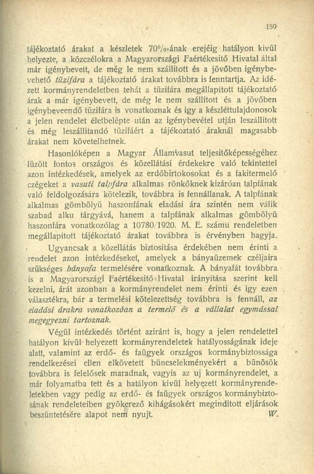 tájékoztató árakat a készletek 70%-ának erejéig hatályon kivül helyezte, a közczélokra a Magyarországi Faértékesitö Hivatal által már igénybevett, de még le nem szállított és a jövőben igénybevehető