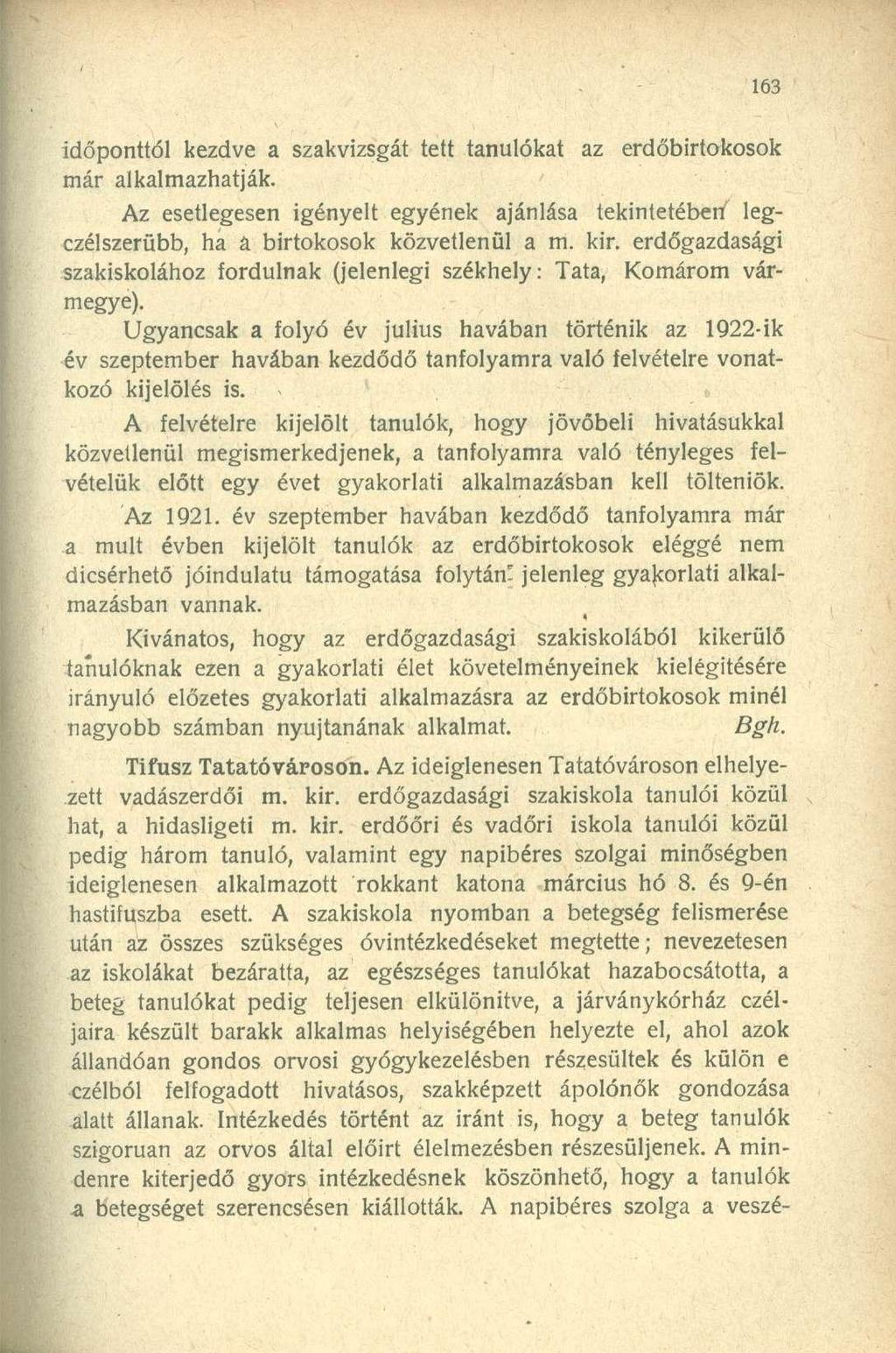 időponttól kezdve a szakvizsgát tett tanulókat az erdőbirtokosok már alkalmazhatják. Az esetlegesen igényelt egyének ajánlása tekintetében legczélszerübb, ha a birtokosok közvetlenül a m. kir.