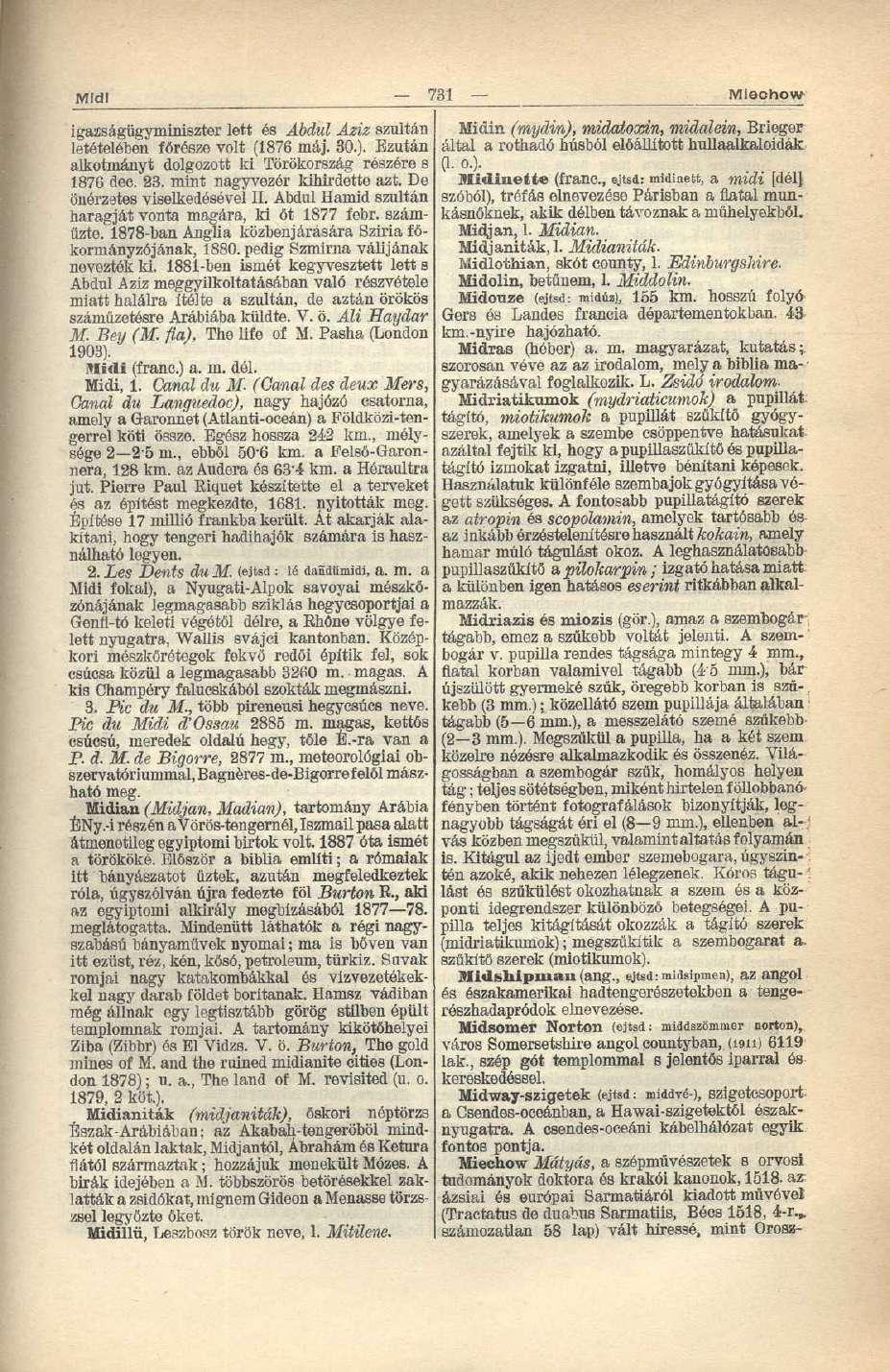 Mid! 731 Miechow igazságügyminiszter lett és Abdul Aziz szultán letételében főrésze volt (1876 máj. 30.). Ezután alkotmányt dolgozott ki Törökország részére s 1876 dec. 23.