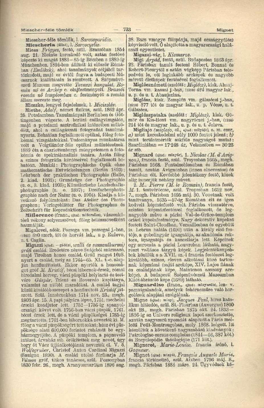 Miescher-féle tömlők 733 Mígnet Miescher-iéle tömlők, I. Sarcosporidia. Miesclieria (állat), 1. Sarcocystis. Miess Frigyes, festő, szül. Brassóban 1854 aug. 21.