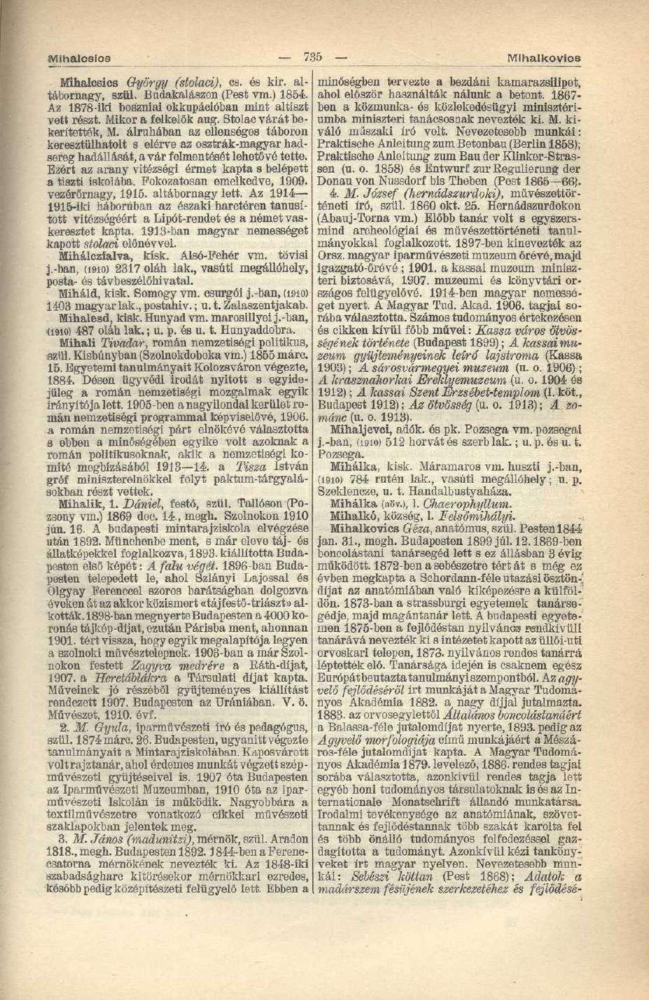 Mihalcslcs 735 Mihalkovlcs Mihalcsics György (stolaci), cs. és kir. altábornagy, szül. Budakalászon (Pest vm.) 1854. Az 1878-iM boszniai okkupációban mint altiszt vett részt. Mikor a felkelők aug.