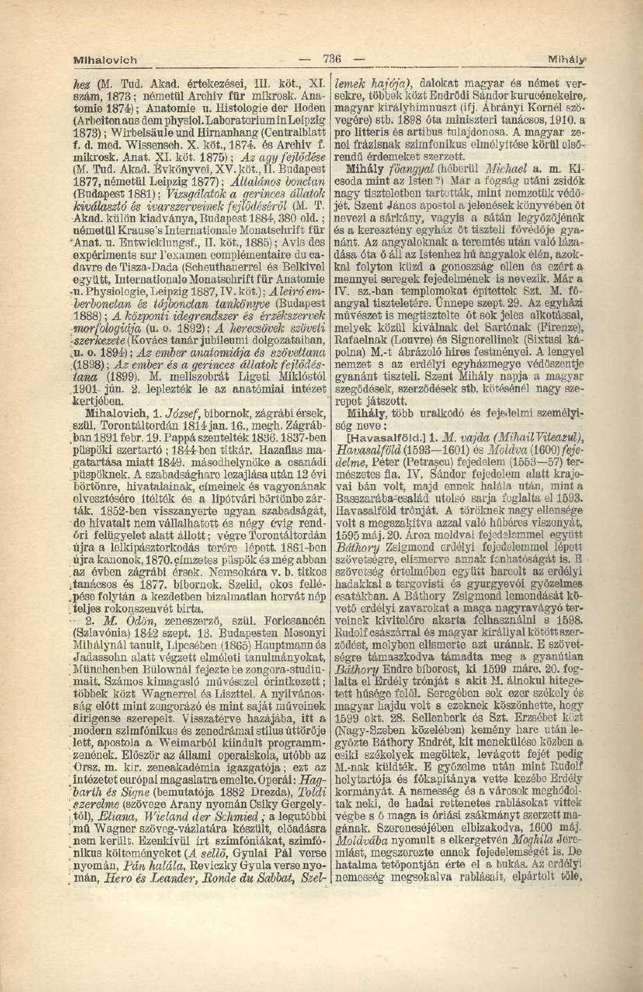 Mlhalovich 736 Mihály hez (M. Tud. Akad. értekezései, III. köt., XI. szám, 1873; németül Archív für mikrosk. Anatomie 1874); Anatomie u. Histologie der Hoden (Arbeitenausdemphysiol.