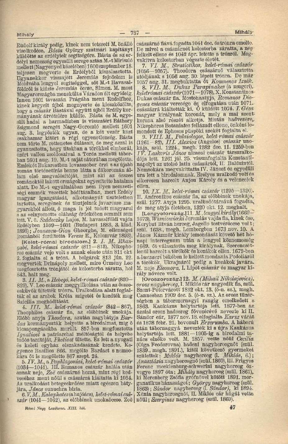 Mihály 737 - Mihály Rudolf király pedig, kinek nem tetszett M. önálló császárné fiává fogadta 1041 dec. ós trónra emelte.