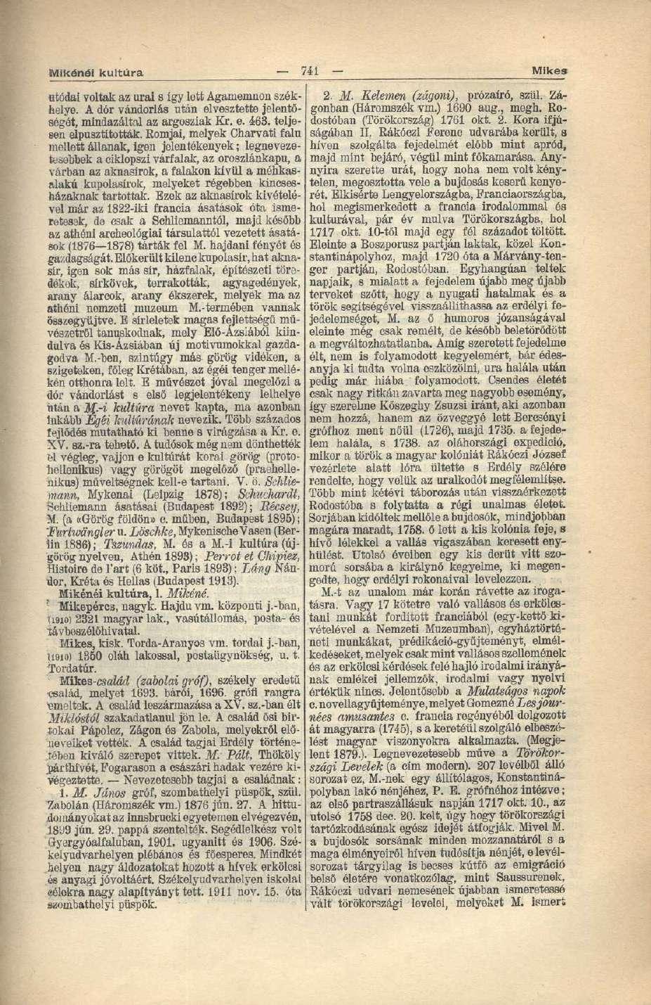 Mikénél kultúra 741 Mikes atódai voltak az urai s így lőtt Aganiemnon székhelye. A dór vándorlás után elvesztette jelentőségét, mindazáltal az argosziak Kr. e. 463. teljesen elpusztították.