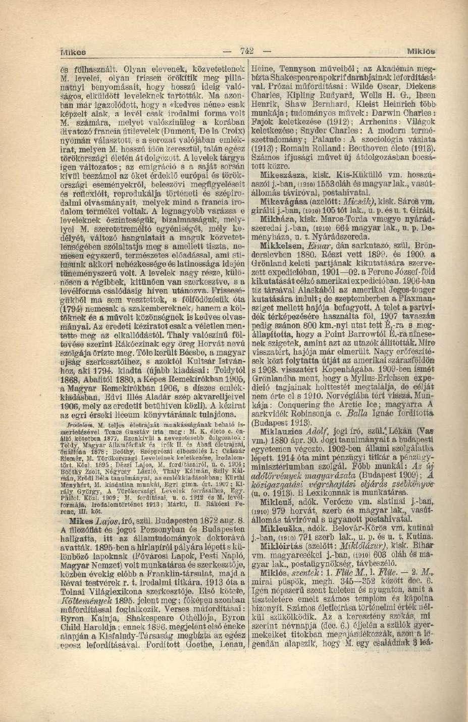 Mikes 742 Miklós és fölhasznált. Olyan elevenek, közvetetlonok M. levelei, olyan frissen örökítik meg pillanatnyi benyomásait, hogy hosszú ideig valóságos, elküldött leveleknek tartották.