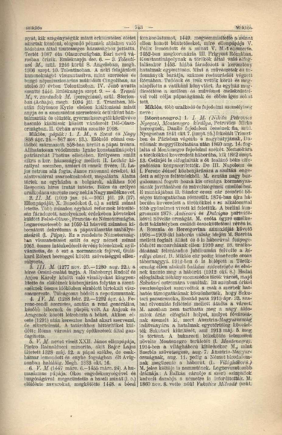 Miklós 743 Mlklösnyát, kik szegénységük miatt erkölcstelen" életet akartak kezdeni, elegendő pénznek ablakon való bedobása által tisztességes házassághoz juttatta.
