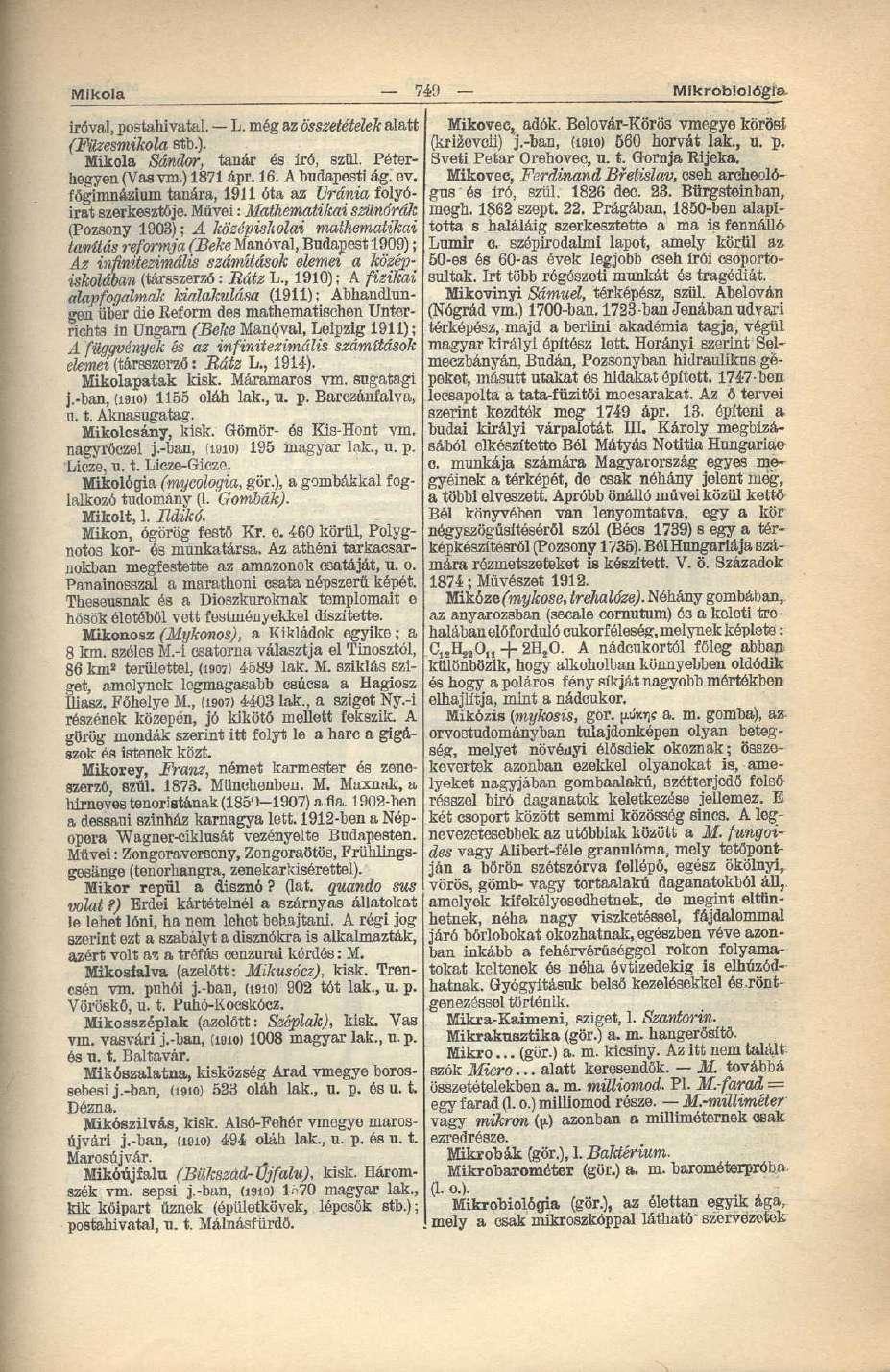 Mikola 749 Mikrobiológia Íróval, postahivatal. L. még az összetételek alatt (Füzesmikola stb.). Mikola Sándor, tanár és író, szül. Péterhegyen (Vas vm.) 1871 ápr. 16. A budapesti ág. ov.