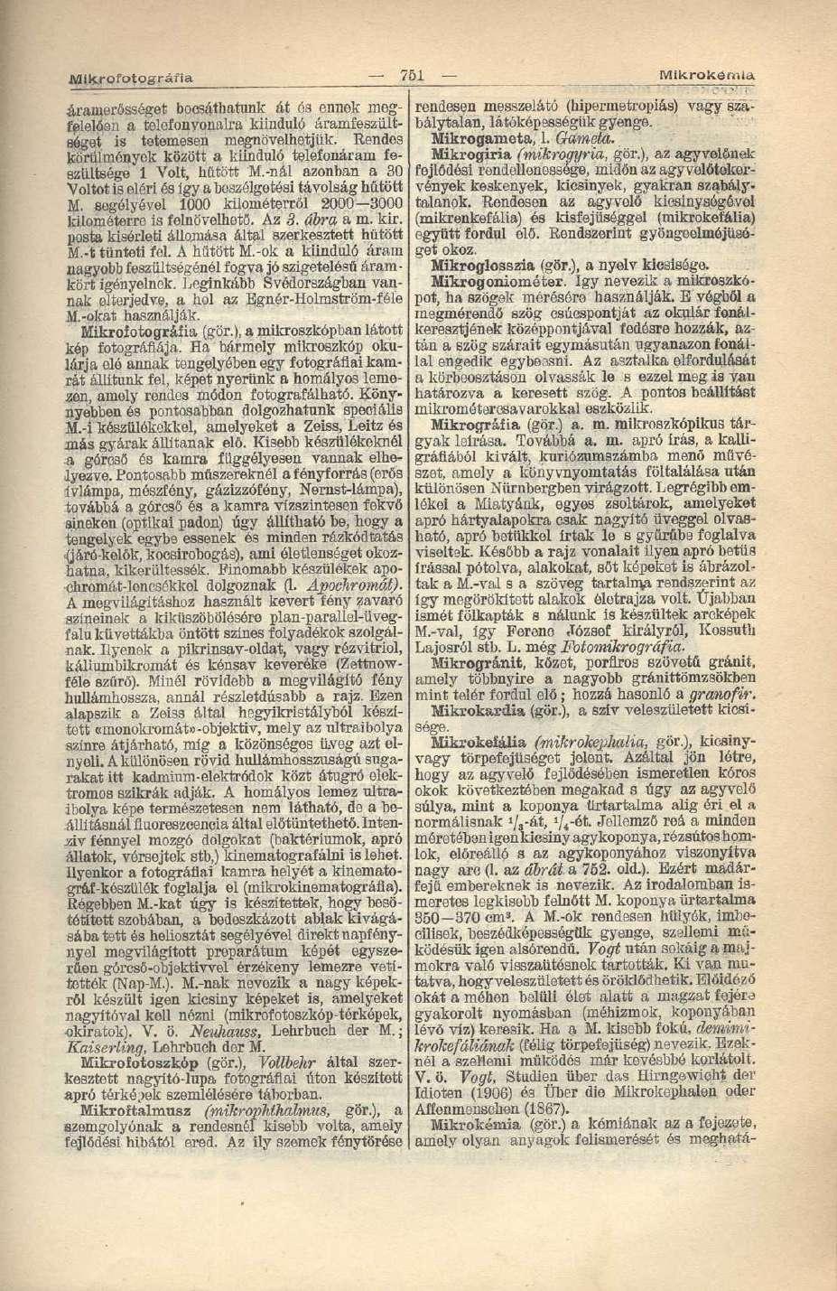 Mikrofotográfia 751 Mikrokénnia áramerősséget bocsáthatunk át ós ennek megfelelően a telefonvonalra kiinduló áramfeszültséget is tetemesen megnövelhetjük.