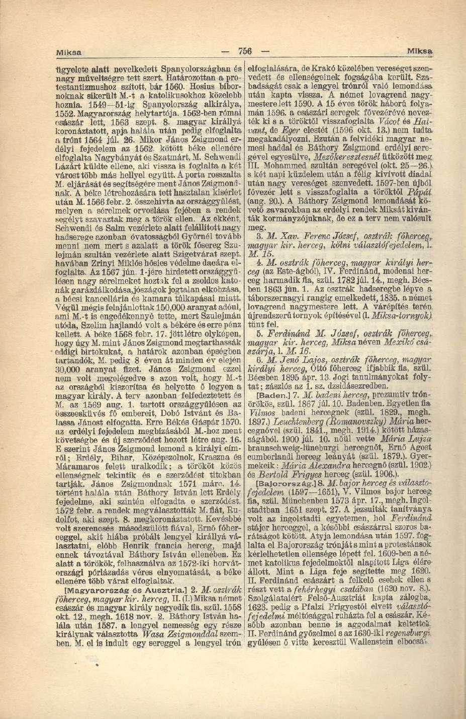 Miksa 756 Miksa ügyelete alatt nevelkedett Spanyolországban és elfoglalására, de Krakó közelében vereséget szenvedett és ellenségeinek fogságába került. Sza nagy műveltségre tett szert.