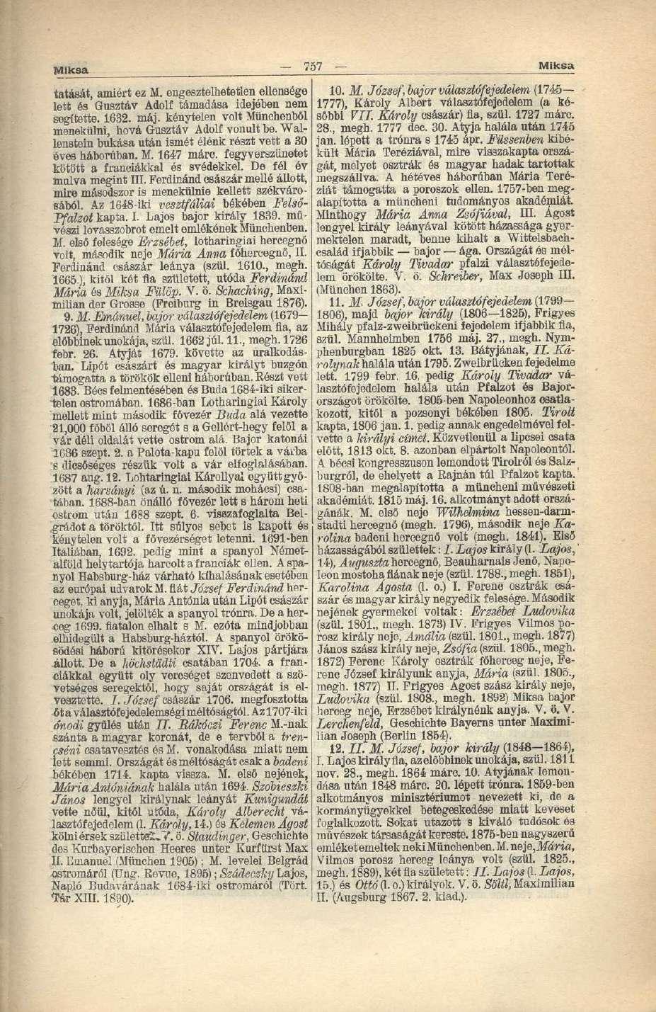 Miksa 757 Miksa tatását, amiért ez M. engesztelhetetlen ellensége lett és Gusztáv Adolf támadása idejében nem segítette. 1632. máj. kénytelen volt Münchenből menekülni, hová Gusztáv Adolf vonult be.