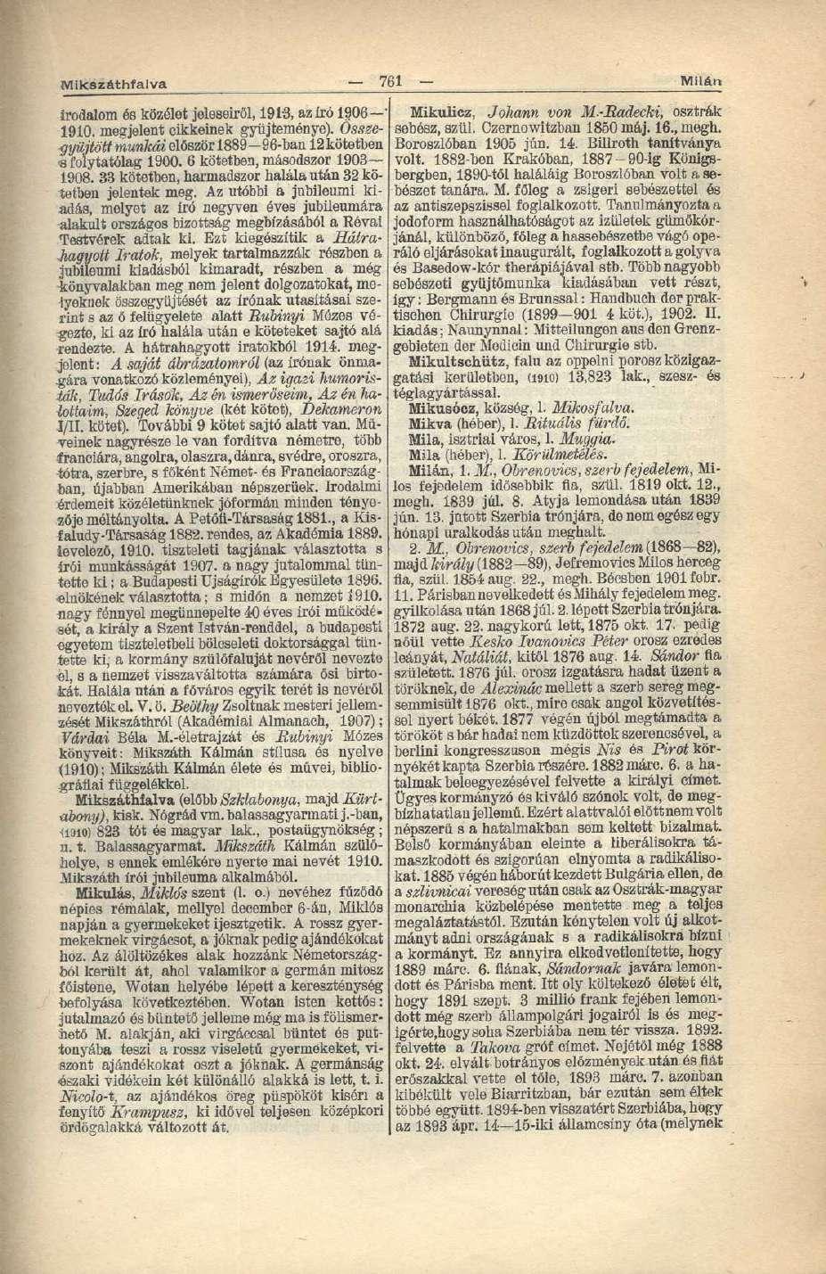 Mikszáthfalva 761 MilAn irodalom és közélet jeleseiről, 1913, az író 1906 1910. megjelent cikkeinek gyűjteménye). Össze- -gyüjtött munkái először 1889 96-ban 12 kötetben «folytatólag 1900.