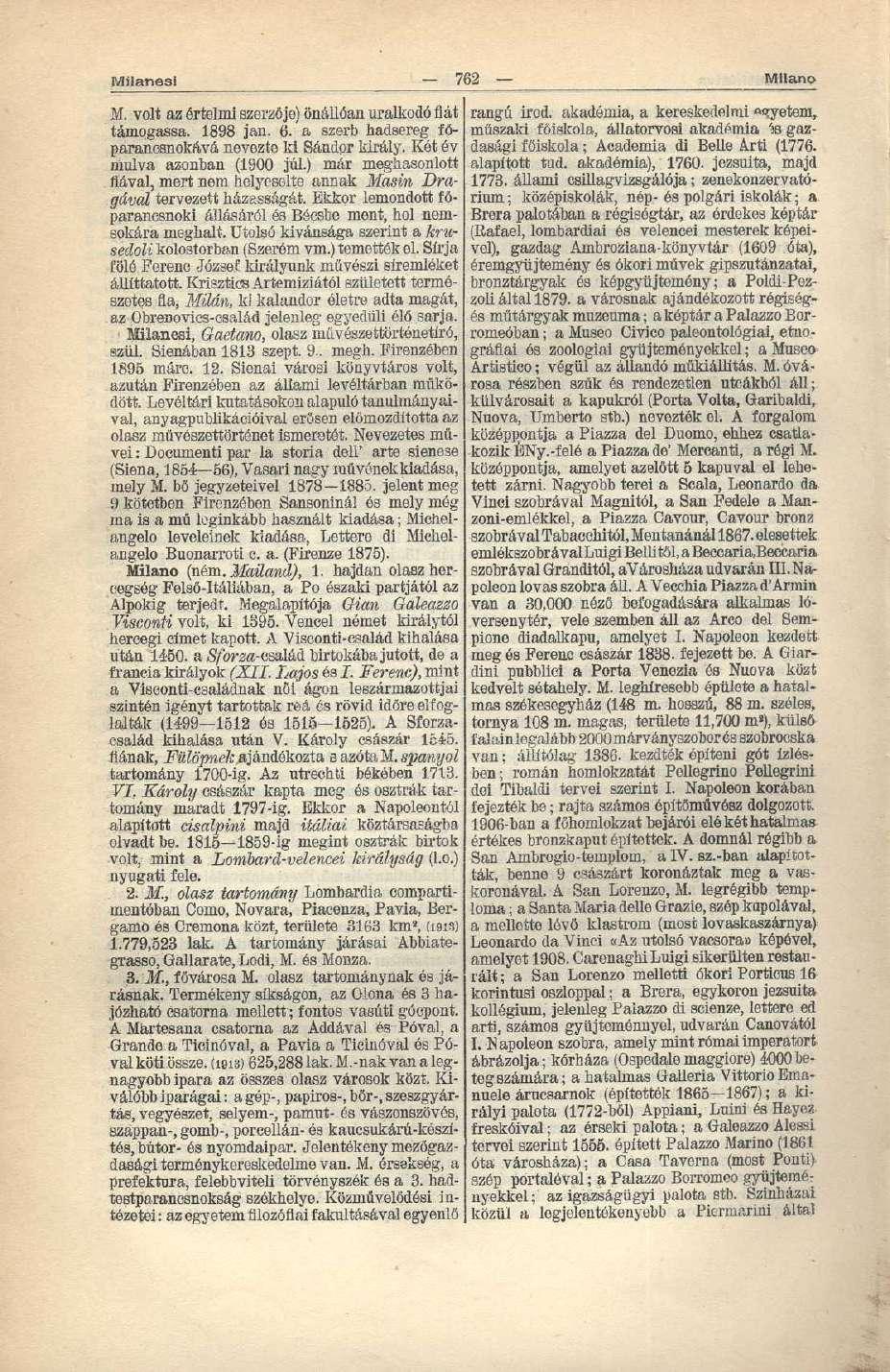 Milanesi Milano M. volt az értelmi szerzője) önállóan uralkodó fiát rangú irod. akadémia, a kereskedelmi «<?yetem, támogassa. 1898 jan. 6. a szerb hadsereg főparancsnokává nevezte ki Sándor király.