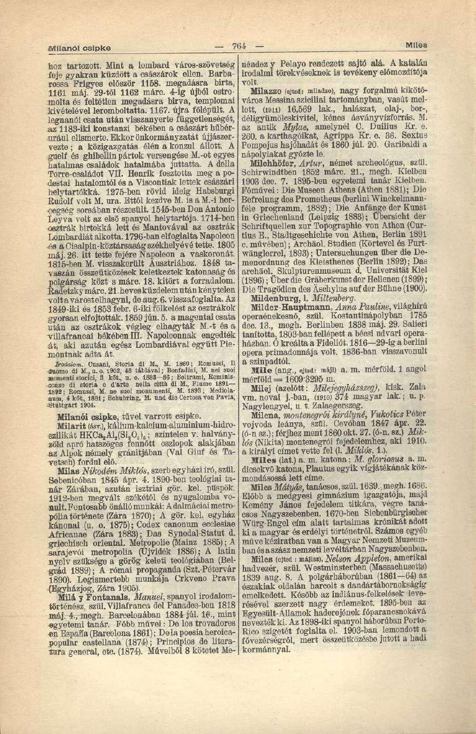 Milanói csipke hoz tartozott. Mint a lombard város-szövetség feje gyakran küzdött a császárok ellen. Barbarossa Frigyes először 1158. megadásra birta, 1161 máj. 29-től 1162 máro.