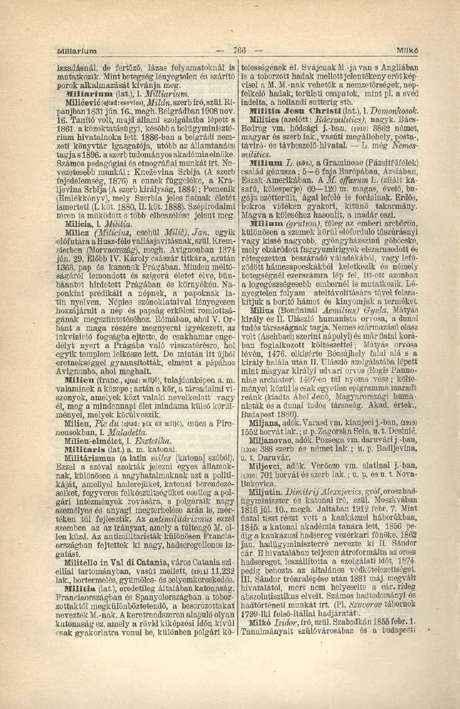 Miliarium 76ö Milkó izzadásnál, de fertőző, lázas folyamatoknál is mutatkozik. Mint betegség lényegtelen és szárító porok alkalmazását kívánja meg. Miliarium (lat.), 1. Milliarium.