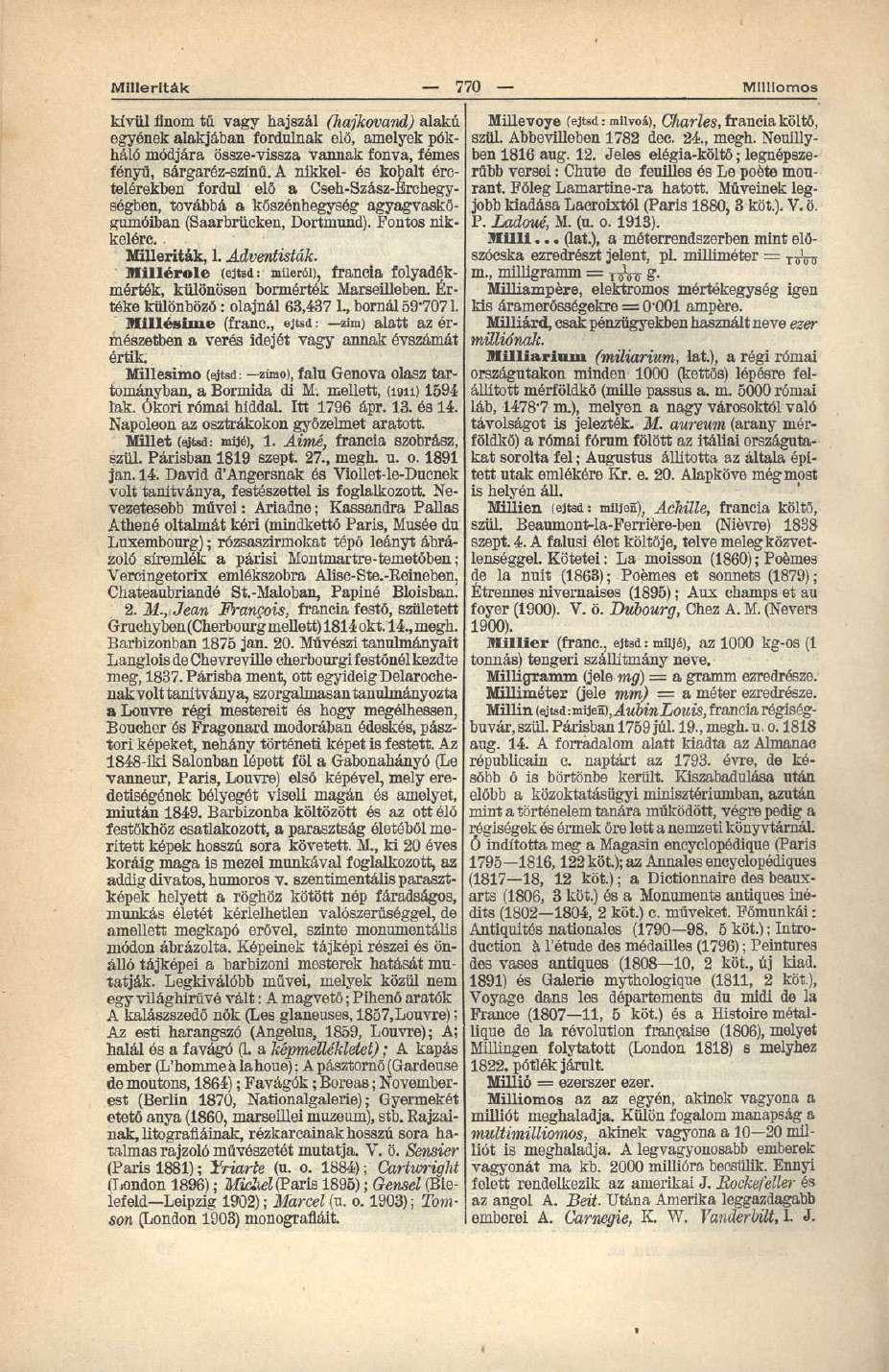 Millerlták 770 Milliomos kívül finom tű vagy hajszál (hajkovand) alakú egyének alakjában fordulnak elő, amelyek pókháló módjára össze-vissza vannak fonva, fémes fényű, sárgaréz-szinü.