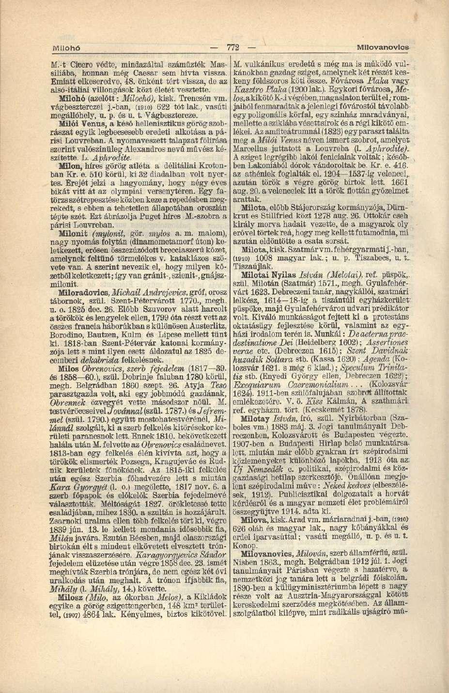 Milohő 772 Milovanovlcs M.-t Cicero védte, mindazáltal száműzték Massiliába, honnan még Caesar sem hívta vissza. Emiatt elkeseredve, 48.