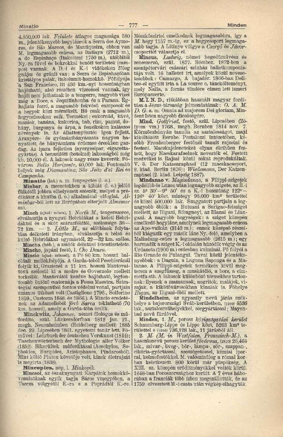 Minatio 777 Minden 4.850,000 lak. Felülete átlagos magassága 580 m., jelentékenyebb hegyláncok a Serra dos Aymores, de Sao Mareos, de Mantiqueira, ebben van M. legmagasabb csúcsa, az Itatiaya (2712 m.