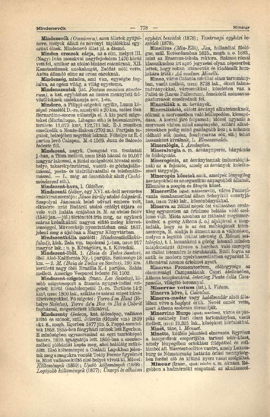 Mindenevők 778 Mineur Mindenevők (Omnivora), azon állatok gyűjtőneve, melyek állati és növényi táplálékkal egyaránt élnek. Mindenevő állat pl. a disznó. Minden oroszok cárja, az a cim, melyet III.