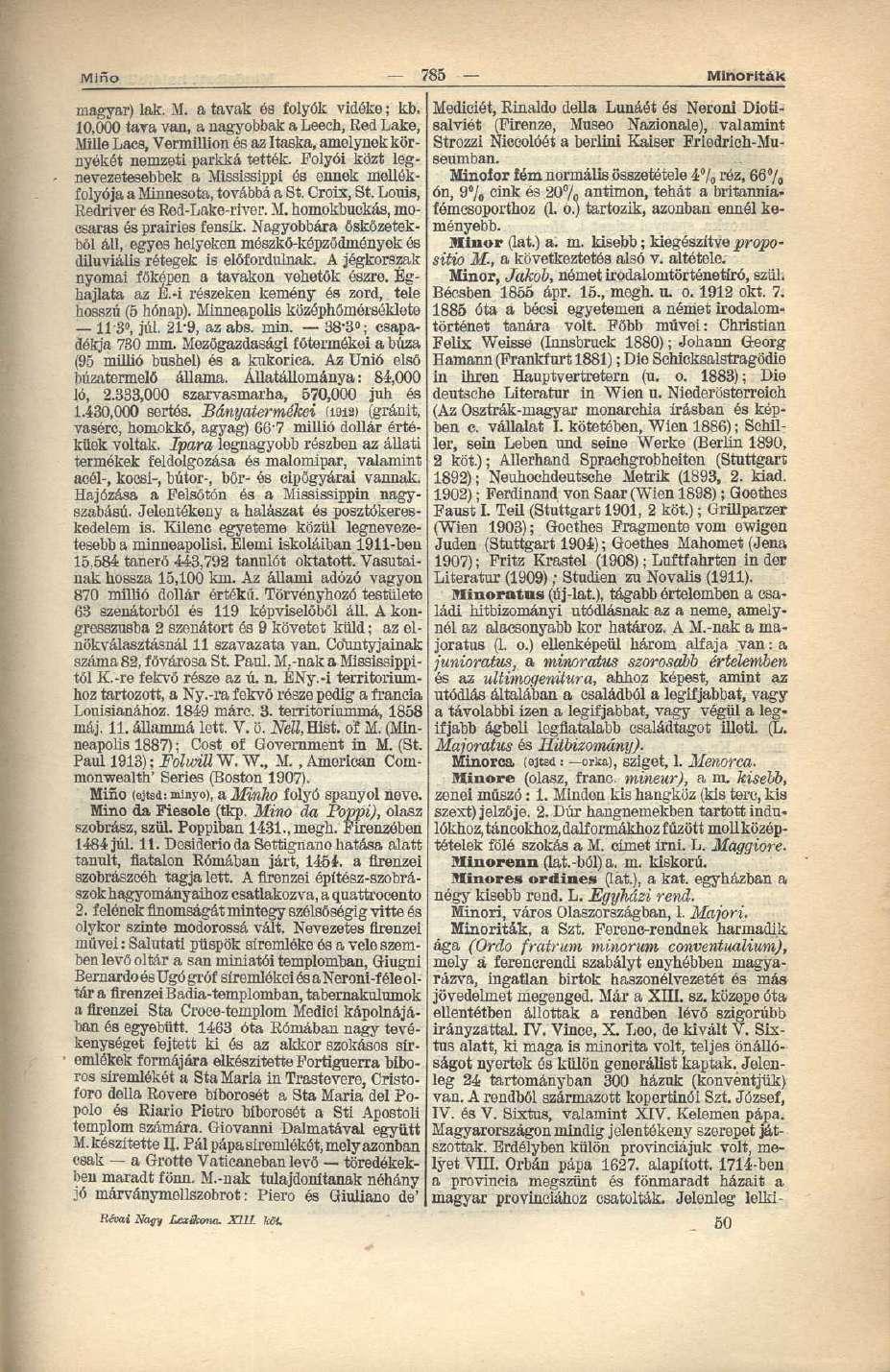 Mifío 785 Minoriták magyar) lak. M. a tavak és folyók vidéke; kb. 10,000 tava van, a nagyobbak a Leech, Red Laké, Mille Lacs, Vermillion és az Itaska, amelynek környékét nemzeti parkká tették.