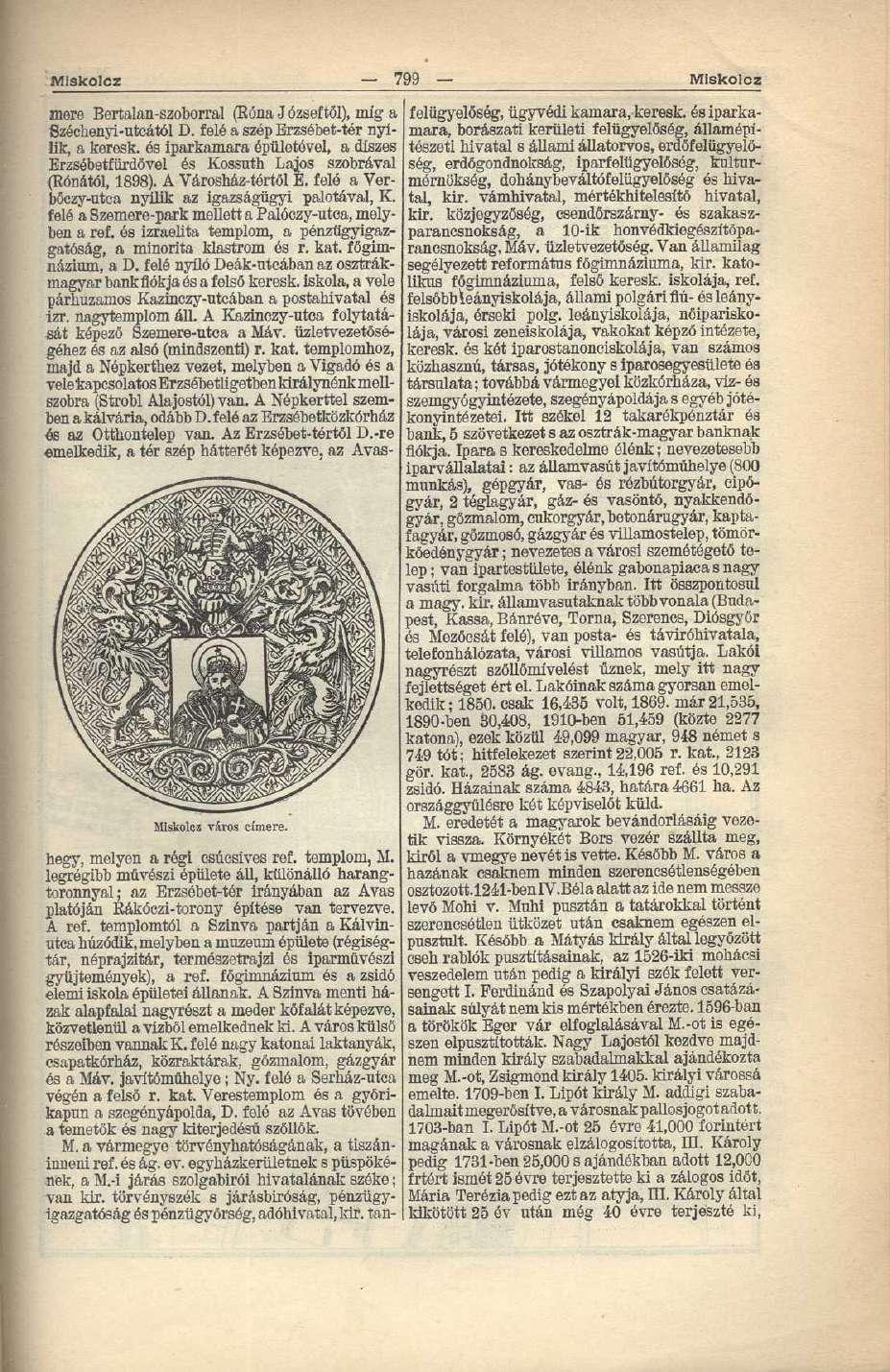 Mlskolcz 799 Miskolcz mere Bertalan-szoborral (Róna J ózseftől), míg a Széchenyi-utcától D. felé a szép Erzsébet-tér nyílik, a keresk.